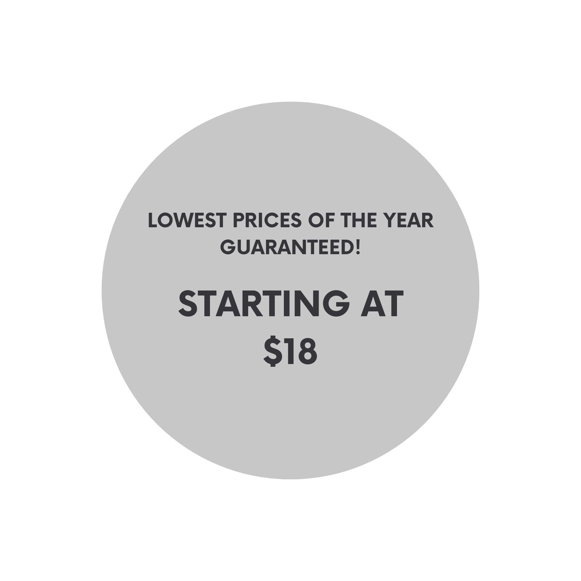 Promotional text on a gray circle with 'Lowest prices of the year guaranteed! Starting at $18' on a white background.